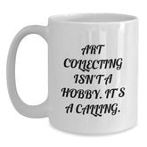Art Collecting Isn't A Hobby Gifts from Friends for Art Collecting Enthusiasts, White Coffee Mug for Graduation, 'Art Collecting Isn't A Hobby. It's A Calling.' Funny Quote - Main